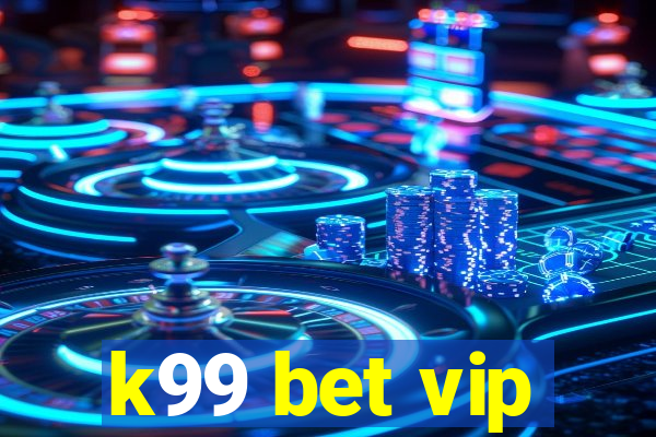 k99 bet vip